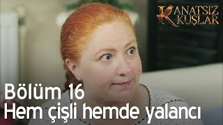 Hem çişli hemde yalancı - Kanatsız Kuşlar 16. Bölüm