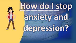 How do I stop anxiety and depression ? | Mega Health Channel & Answers