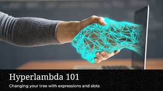 Hyperlambda 101, Session 3 - Changing your tree with expressions and slots