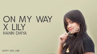 Hanin Dhiya - On My Way X Lily Mashup Cover Lirik