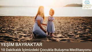 İçimizdeki Çocuğu İyileştirme Meditasyonu