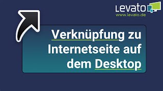 Levato.de | Wie erstellt man eine Verknüpfung zu einer Internetseite auf dem Desktop?