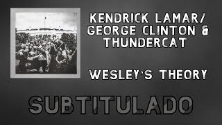 Kendrick Lamar • Wesley’s Theory Ft George Clinton & Thundercat ❪Subtitulado Español❫