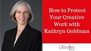 How to Protect Your Creative Work With Kathryn Goldman