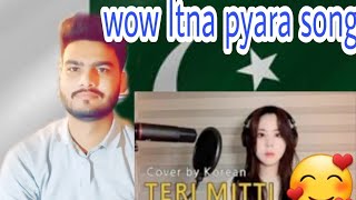 Pakistani reaction on TERI MITTI | cover by korean |worldwide Reaction