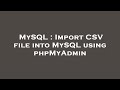 MySQL : Import CSV file into MySQL using phpMyAdmin