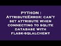 PYTHON : AttributeError: can't set attribute when connecting to sqlite database with flask-sqlalchem
