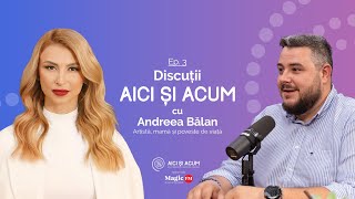 POVESTEA DIN SPATELE ARTISTULUI ANDREEA BALAN - Discuții Aici și Acum | Ep. 3 (@AndreeaBalanTV)