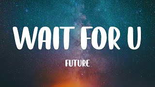 WAIT FOR U - Future (Lyrics)