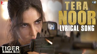 Lyrical: Tera Noor Song with Lyrics | Tiger Zinda Hai | Katrina Kaif | Salman Khan | Irshad Kamil