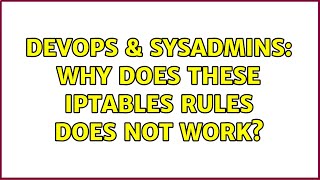 DevOps & SysAdmins: Why does these iptables rules does not work? (2 Solutions!!)