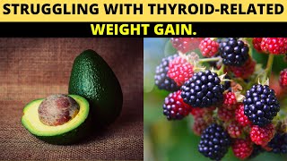 ✅5 Superfoods For Those Struggling With Thyroid Related Weight Gain.