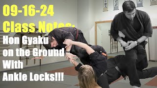 09-16-24 Ninjutsu Class Notes:  Hon Gyaku on Ground with Ankle Locks