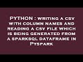 PYTHON : writing a csv with column names and reading a csv file which is being generated from a spar