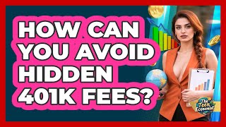 How Can You Avoid Hidden 401k Fees? - The Teen Economist