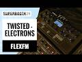 Twisted Electrons - FLEXfm | SUPERBOOTH 26