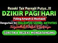 DZIKIR PAGI PEMBUKA REZEKI- DZIKIR PEMBUKA PINTU REZEKI, DOA Pembuka Rezeki Dari Segala Penjuru,