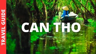 Can Tho Vietnam Travel Guide: 21 BEST Things To Do In Can Tho