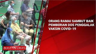 #KlipBuletinUKAS Orang Ramai Sambut Baik Pemberian Dos Penggalak Vaksin COVID-19