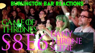 Game Of Thrones // Burlington Bar Reactions // S8E6 "Dany Throne Scene" Reaction!!!