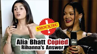 Alia Bhatt Copied Rihanna's Answer At The Forbes Event? She Gets Slammed As Netizens Dig Out Proof