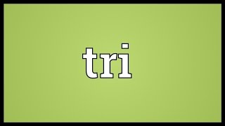 Tri Meaning