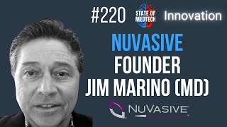 Nuvasive Founder \u0026 Surgeon Jim Marino Shares the Good, Bad, Ugly of Starting a Medtech Company