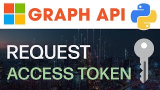 How To Create Access Token From Microsoft Graph API In Python