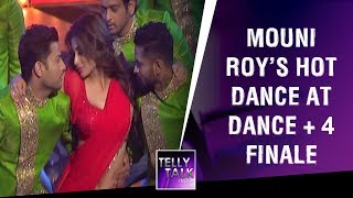 Mouni Roy's sizzling HOT dance performance at Dance + Season 4 grand finale