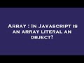 Array : In Javascript is an array literal an object?