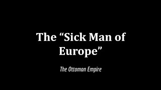 The Sick Man of Europe: The Ottoman Empire