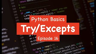 Python Basics - Try/Excepts (Episode 16)