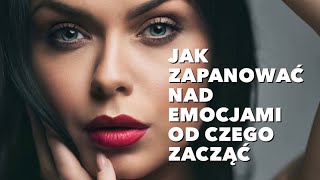 Emocje w praktyce - jak panować nad nimi każdego dnia