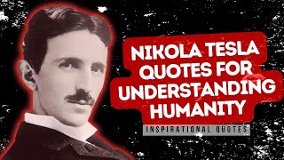 Nikola Tesla Quotes for Understanding Humanity || Inspirational Quotes || Nikola Tesla Quotes