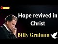 Hope revived in Christ - Message Billy Graham