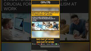 Gravitas: A bad day at home leads to bad day at work, says study