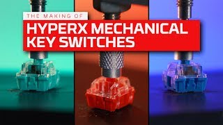 The Making Of – HyperX Mechanical Key Switches