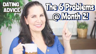 Dating and the 6 Problems at Month 2!