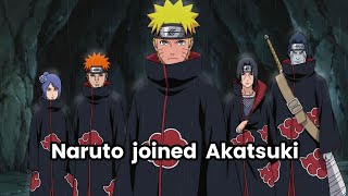 What if Naruto Joined Akatsuki?