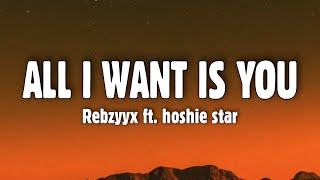 Rebzyyx all i want is you Lyrics ft hoshie star