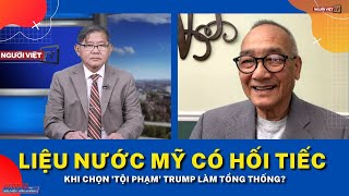 Liệu nước Mỹ có hối tiếc khi chọn 'tội phạm' Trump làm tổng thống?