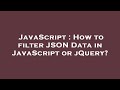 JavaScript : How to filter JSON Data in JavaScript or jQuery?