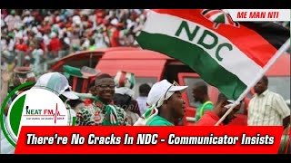 There’re No Cracks In NDC - Communicator Insists