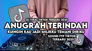 DJ ANUGRAH TERINDAH TIKTOK DJ KU INGIN KAU JADI MILIKKU TEMANI DIRIKU  VIRAL TIKTOK TERBARU