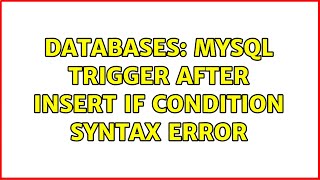 Databases: MySQL trigger AFTER INSERT if condition syntax error (2 Solutions!!)