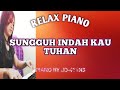 SUNGGUH INDAH KAU TUHAN | RELAX PIANO | BY JO-411N3