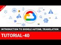 Introduction to Google AutoML Translation | Tutorial-40 @TheEducationByte