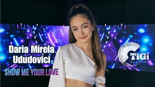 Daria Mirela Ududovici (TiGi Academy) - Show me your love