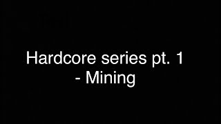 Hardcore series pt. 1 - Mining