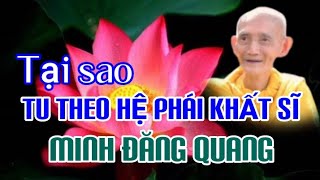 TẠI SAO TU THEO HỆ PHÁI KHẤT SĨ MINH ĐĂNG QUANG